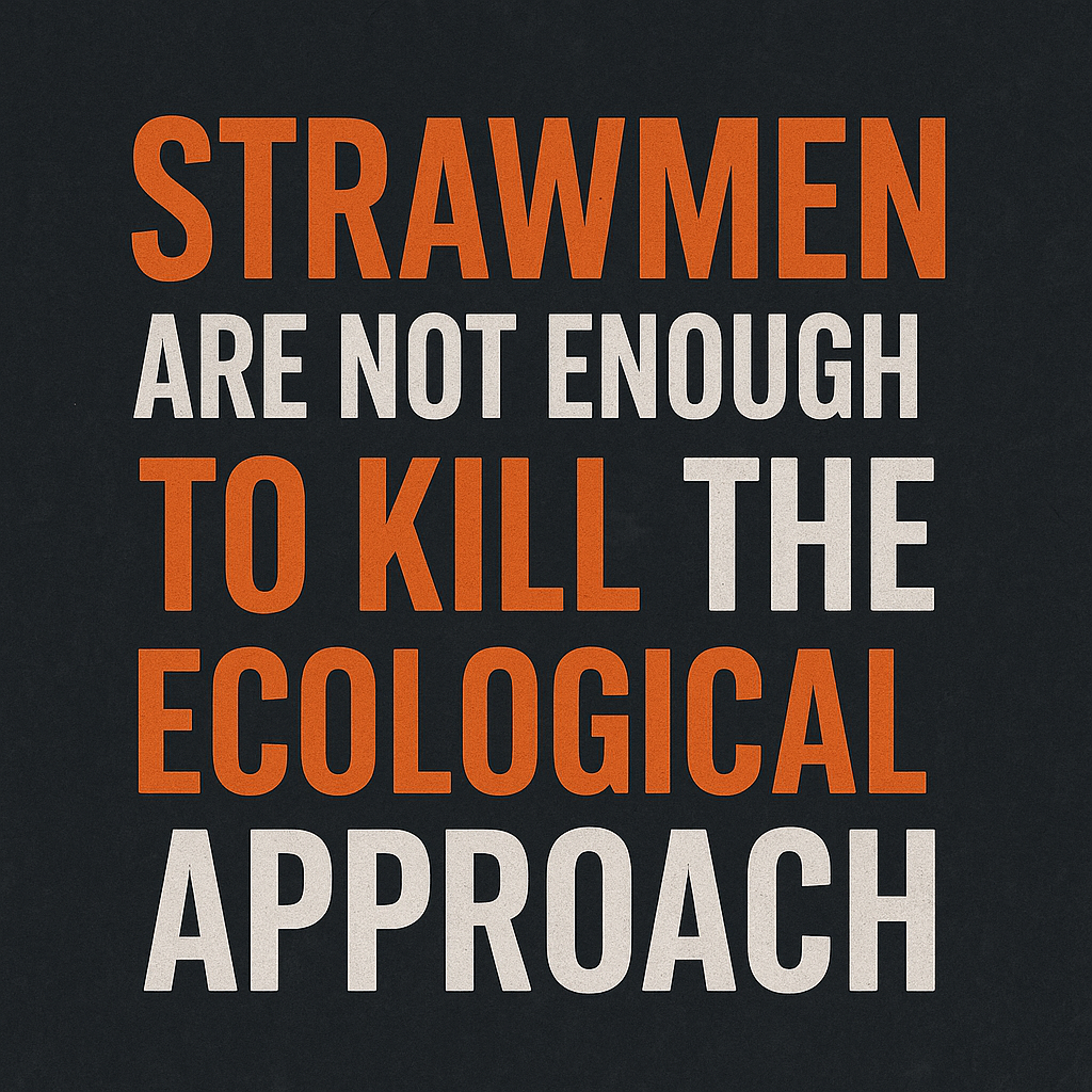Strawmen Are Not Enough to Kill the Ecological Approach!